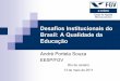Desafios Institucionais do Brasil: A Qualidade da Educação · qualidade da educação é muito baixa. Gastos em Educação Gastos Públicos em Educação como % PIB de 2007 Fonte: