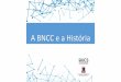 A BNCC e a História...2019/05/09  · e a criatividade, para investigar causas, elaborar e testar hipóteses, formular e resolver problemas e criar soluções (inclusive tecnológicas)