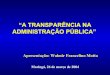 “A TRANSPARÊNCIA NA ADMINISTRAÇÃO PÚBLICA” · 3 Premissas do Trabalho - O Poder não gosta de ser transparente; - A transparência na administração pública é imperativo