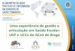 Uma experiência de gestão e - Ordem dos Enfermeiros · Plano Ação de Saúde Escolar 2014/2015 ACeS Cávado I Braga. Plano Local de Saúde; 2014 Direção-Geral da Saúde. Programa