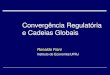 Convergência Regulatória e Cadeias Globaismidias.cebri.org/arquivo/CadeiasGlobais_Fiani.pdf · 2013-12-11 · questão nas cadeias produtivas globais, e não à reprodução de