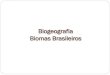 Biogeografia Biomas Biomas Brasileiros. Biomas Biomas sأ£o grandes estruturas ecolأ³gicas com fisionomias