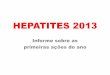 HEPATITES 2013 · 2018-06-18 · HEPATITES 2013 Informe sobre as primeiras ações do ano . Ações de comunicação e mobilização ... Dia Mundial 3 fases • Maio – mês das