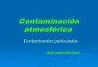 Contaminación atmosférica - · PDF file Contaminación atmosférica Contaminantes particulados Ana Lestón Martínez. Contaminantes particulados ... atmosférica para formar pequeñas