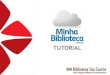 TUTORIAL - Ultrahaus biblioteca... · A Minha Biblioteca é uma plataforma digital de livros formada pelas principais editoras do Brasil: Grupo A, Grupo Gen-Atlas, Manole, Saraiva,