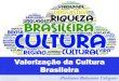Valorização da Cultura Brasileira · No sentido Antropológico, não falamos em Cultura, no singular, mas em culturas , no plural, pois a lei, os valores, as crenças, as práticas