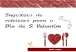 Sugestões de refeições para o Dia de S. Valentim · 2015-02-27 · No Dia de S. Valentim, é comum os casais escolherem um restaurante e reservarem mesa, sob pena de enfrentar