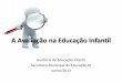 A Avaliação na Educação Infantil - Rio de Janeiro€¦ · inciso I, Lei nº 12.796/2013, referente à Educação Infantil, "(...) a avaliação mediante o acompanhamento e registro