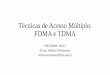 Técnicas de Acesso Múltiplo: FDMA e TDMA€¦ · Tipos de Acesso Múltiplo •O Acesso Múltiplo por Divisão da Frequência (FrequencyDivision Multiple Access –FDMA). •O Acesso