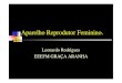 Aparelho Reprodutor . · PDF file Aparelho Reprodutor Feminino. Leonardo Rodrigues EEEFM GRAÇA ARANHA. Diferenciação Sexual Humana. Aparelho Reprodutor Feminino. Aparelho Reprodutor