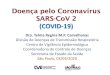 Doença pelo Coronavírus SARS-CoV 2 (COVID-19) › portais › Portals › 84 › docs › pdf … · Doença pelo Coronavírus SARS-CoV 2 (COVID-19) Dra. Telma Regina M.P. Carvalhanas
