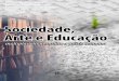 Sociedade, Arte e Educação ARTE E EDUCACAO... · 2019-10-18 · O capítulo 4 com o título O papel do professor da sala de aula regular no processo de ensino-aprendizagem de alunos