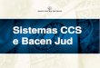 Apresentação - Sistemas CCS e Bacen Jud · 2009-09-30 · Projeto Bacen Jud 2.0 • Aperfeiçoamento do sistema e novas necessidades do Judiciário • Parceiros: representantes
