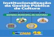 Institucionalização da Gestão Pública de Cultura · como estruturar um Sistema Municipal de Cultura? 10 11 aumento expressivo dos recursos federais para a cultura, em concordân-cia