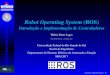 Robot Operating System (ROS)fetter/sbai2017-ros/intro.pdf · URDF • Formato XML para descrição de robôs • Descreve a geometria e propriedades de massa • 