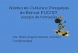 Núcleo de Cultura e Pesquisas do Brincar PUC/SP...Pesquisa (33) • Implementar, orientar e estimular pesquisas, divulgando a cultura lúdica e a cultura da infância; (Graduação