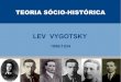LEV VYGOTSKY - SÓ ESCOLA · 2018-01-08 · LEV VYGOTSKY - Em 1931, Vygotsky muda-se para a Ucrânia para criar o Departamento de Psicologia. - Junto com seus colaboradores, Luria,