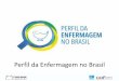 Perfil da Enfermagem no Brasil - Sindsaúde Ceará › arquivos › files › pdf › Pesquisa... · 2016-08-08 · A Pesquisa buscou conhecer e construir o Perfil da Enfermagem no