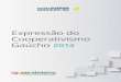 Expressão do Cooperativismo Gaúcho 2014 · 2017-06-22 · cionamento institucional de afirmação que o Cooperativismo é a Grande Força do Rio Grande. As informações apresentadas