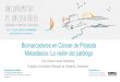 Biomarcadores en Cáncer de Próstata Metastásico: La visión ... · Hospital Universitario Marqués de Valdecilla, Santander Organizado por: Fundación para el progreso de la oncología