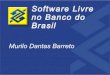Software Livre no Banco do Brasil · Software Livre no Banco do Brasil - 100% fazem uso do editor, 39% planilha e 3% usam outros aplicativos; - 37% são usuários básicos e 45%,