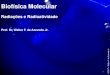 Radiações e Radioatividade - azevedolab.net · A água viva, Aequorea victoria (figura ao lado) apresenta bioluminescência, emitindo luz com comprimento de onda 5090 Å (509 nm)
