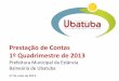 Prestação de Contas 1º Quadrimestre de 2013 - Ubatuba · 2019-01-09 · A Prefeitura Municipal de Ubatuba apresenta a Audiência Pública, em atendimento a Lei Complementar n°