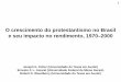 O crescimento do protestantismo no Brasil e seu impacto no ...ernestoamaral.com/docs/presentations/ABEP2010.pdf · 15 Percentual de protestantes na força de trabalho masculina (15–64