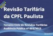 Revisão Tarifária da CPFL Paulista...Governo Estadual e Federal; Os impostos não compõem a tarifa definida pela ANEEL. Resultados da Revisão Econômico = Parcela A + Parcela B