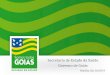 Secretaria de Estado da Saúde Governo de Goiás · Desenvolvimento Institucional na ESG: ... Gerência de Tecnologias Educacionais 31 TOTAL 121. Cursos em andamento GOIÁS /2019