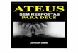 ATEUS - Visionvox · 2017-12-18 · O Ateu (Átheos) A credite em Deus T u és de barro, ó pobre homem! E xiste um ser Supremo nas alturas U m Criador Eterno que te chama pelo nome