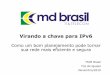 Virando a chave para IPv6 - MUM MUM Brasil Foz do Iguaأ§أ؛ Novembro/2019 Virando a chave para IPv6 Como