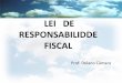 LEI DE RESPONSABILIDDE FISCAL · • Art. 5o O projeto de lei orçamentária anual, elaborado de forma compatível com o plano plurianual, com a lei de diretrizes orçamentárias