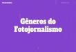 Gêneros do Fotojornalismo - Matheus Siqueiramatheussiqueira.com/.../Aula-3-Generos-do-Fotojornalismo.pdf · 2019-02-25 · Fotojornalismo Objetos e cenários que reforcem a personalidade