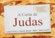 OBJETIVO DO CURSO · 2017-10-18 · OBJETIVO DO CURSO •Entender o zelo de Judas pela defesa da verdadeira fé cristã, diante dos ataques de mestres imorais e movimentos heréticos;