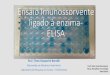 Ensaio Imunossorvente ligado à enzima- ELISA · 2017-10-14 · Ensaio Imunossorvente ligado à enzima-ELISA M.V. Thaís Gasparini Baraldi Mestranda em Medicina Veterinária Laboratório