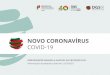 NOVO CORONAVÍRUS · 2 Informações atualizadas à data de 12/03/2020 NOVO CORONAVÍRUS 1. Como mobilizar a sociedade? 2. O que sabemos sobre COVID-19? 3. Quando considerar um caso