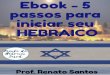ESTUDO DO HEBRAICO - Seu Guia de Estudos Bíblicos · 2020-04-10 · Aquele que estuda a Torá precisa viver de urna forma que honre e eleve Seus Ensinamentos. Existe urna concepção