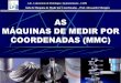 AS MÁQUINAS DE MEDIR POR COORDENADAS (MMC) · 2019-10-04 · Aula de Máquina de Medir por Coordenadas – Prof. Alessandro Marques INTRODUÇÃO As MMCs são constituídas por vários