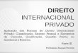 INTERNACIONAL PRIVADO · -A LINDB apenas faz referências indiretas à definição de domicílio. ... -Em grande parte da América Latina, a autonomia da vontade das partes ainda