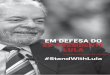 Em dEfEsa do EX-PREsIdENTE LULa · 2018-01-23 · Em mais de 40 anos de atividade pú-blica,a vida do ex-presidente Lula foi vasculhada em todos os aspectos: político, fiscal, financeiro