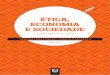 ÉTICA, ECONOMIA E SOCIEDADEbase.socioeco.org/docs/etica_economia_sociedade.pdf · 2019-10-01 · e informados sobre temas com relevância social nas áreas da economia e da ética,