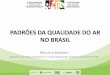 PADRÕES DA QUALIDADE DO AR NO BRASIL - UFPR...2018/04/14  · Emissões Atmosféricas e os Relatórios de Avaliação da Qualidade do Ar apresentados pelos órgãos estaduais e distrital