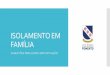 ISOLAMENTO EM FAMÍLIA - Colégio Planalto · 2020-03-29 · ISOLAMENTO EM FAMÍLIA CONSELHOS PARA LIDAR COM A SITUAÇÃO O isolamento social recomendado pela Direção-Geral da Saúde