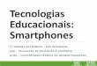 Tecnologias Educacionais: Smartphones · Michel Serres (2013) fala da geração Polegarzinho. ^Por celular tem acesso à todas as pessoas, pelo GPS à todos os lugares, pela internet