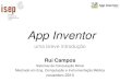 App Inventor - INESC rcampos/App-Inventor-uma-breve-introducao.pdf · PDF file App Inventor •Desenvolvimento de aplicações móveis para todos –criação de aplicações s/ conhecimentos