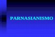 PARNASIANISMO E ... a) o mais atado aos rigores do Parnasianismo; b) poemas que reproduzem mecanicamente