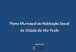 Plano Municipal de Habitação Social da Cidade de São Paulo · 2018-02-26 · perímetros de ação integrada para as regiões centro, sul, sudeste, norte, leste, ... Nacional de