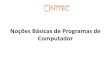 Noções Básicas de Programas de Computadorcinttec.ufs.br/uploads/page_attach/path/3140/No__es_B_sicas_de_Pr… · Direitos Autorais do Software Os programas de computador, por características