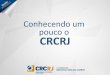 Conhecendo um pouco o CRCRJ - crc.org.br · O Conselho Regional de Contabilidade do Estado do Rio de Janeiro é uma autarquia federal, criada por meio do decreto-lei 9.295/46, alterado
